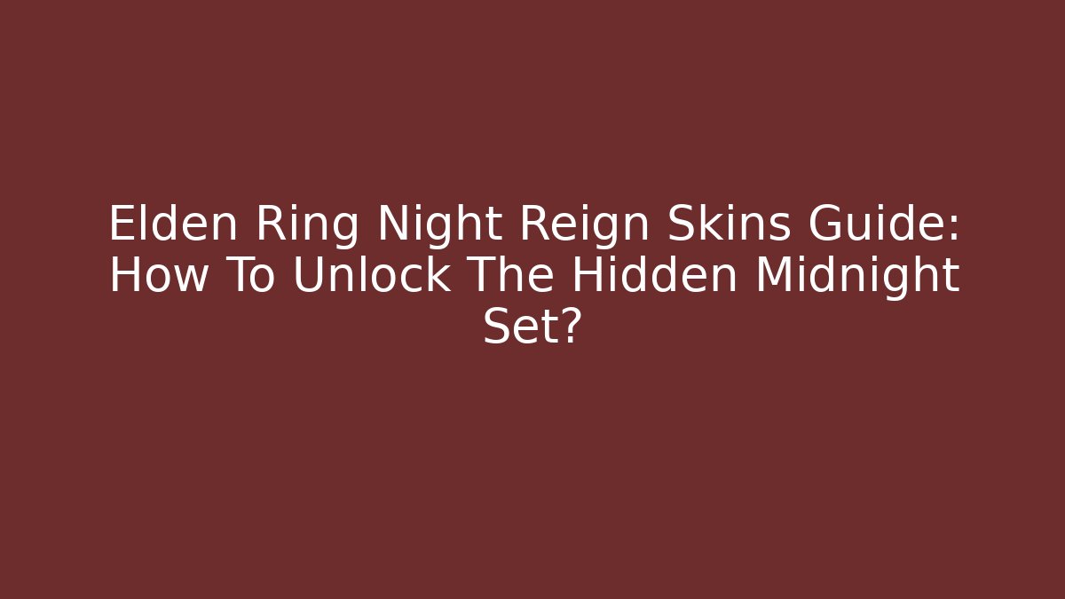 Elden Ring Night Reign Skins Guide: How To Unlock The Hidden Midnight Set?