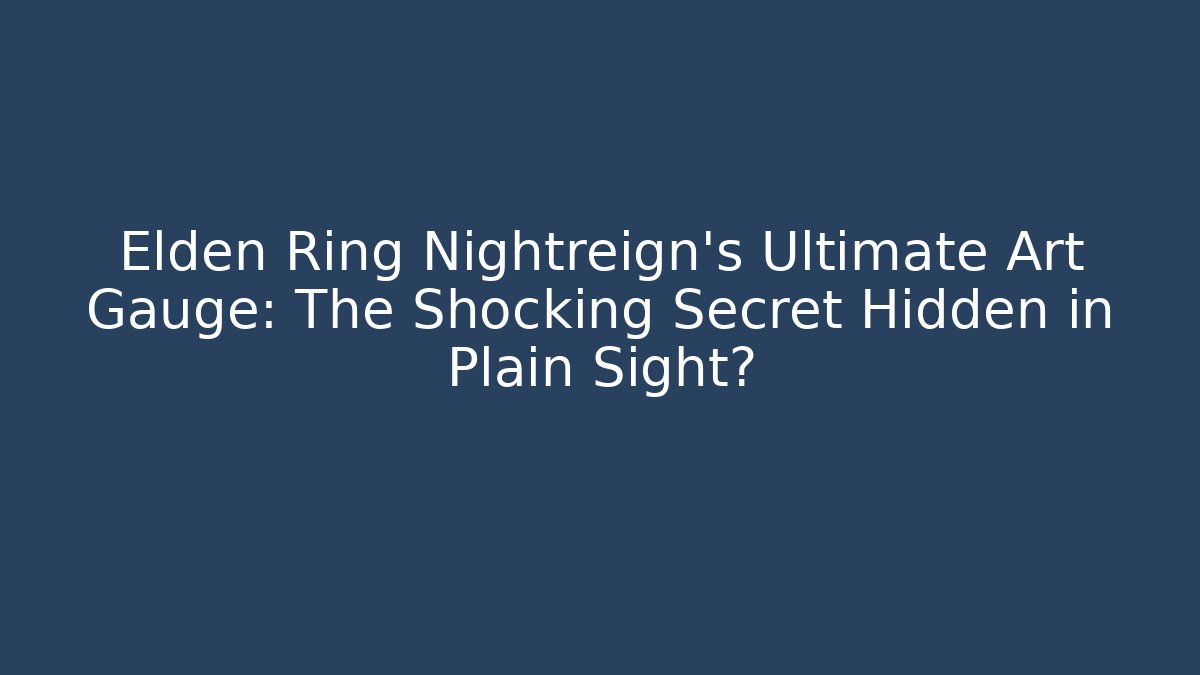Elden Ring Nightreign's Ultimate Art Gauge: The Shocking Secret Hidden in Plain Sight?