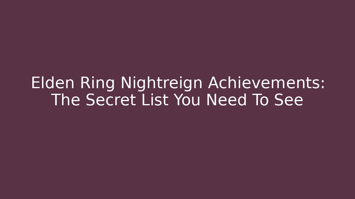 Elden Ring Nightreign Achievements: The Secret List You Need To See