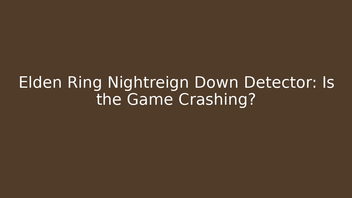 Elden Ring Nightreign Down Detector: Is the Game Crashing? - Vintage E-Juice