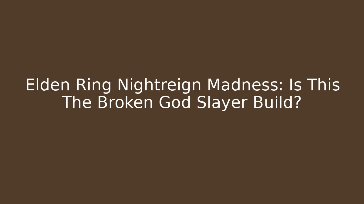 Elden Ring Nightreign Madness: Is This The Broken God Slayer Build?