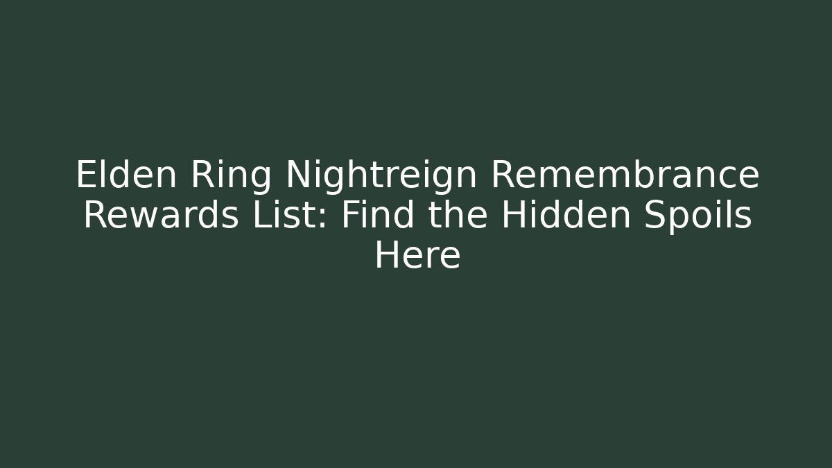 Elden Ring Nightreign Remembrance Rewards List: Find the Hidden Spoils Here