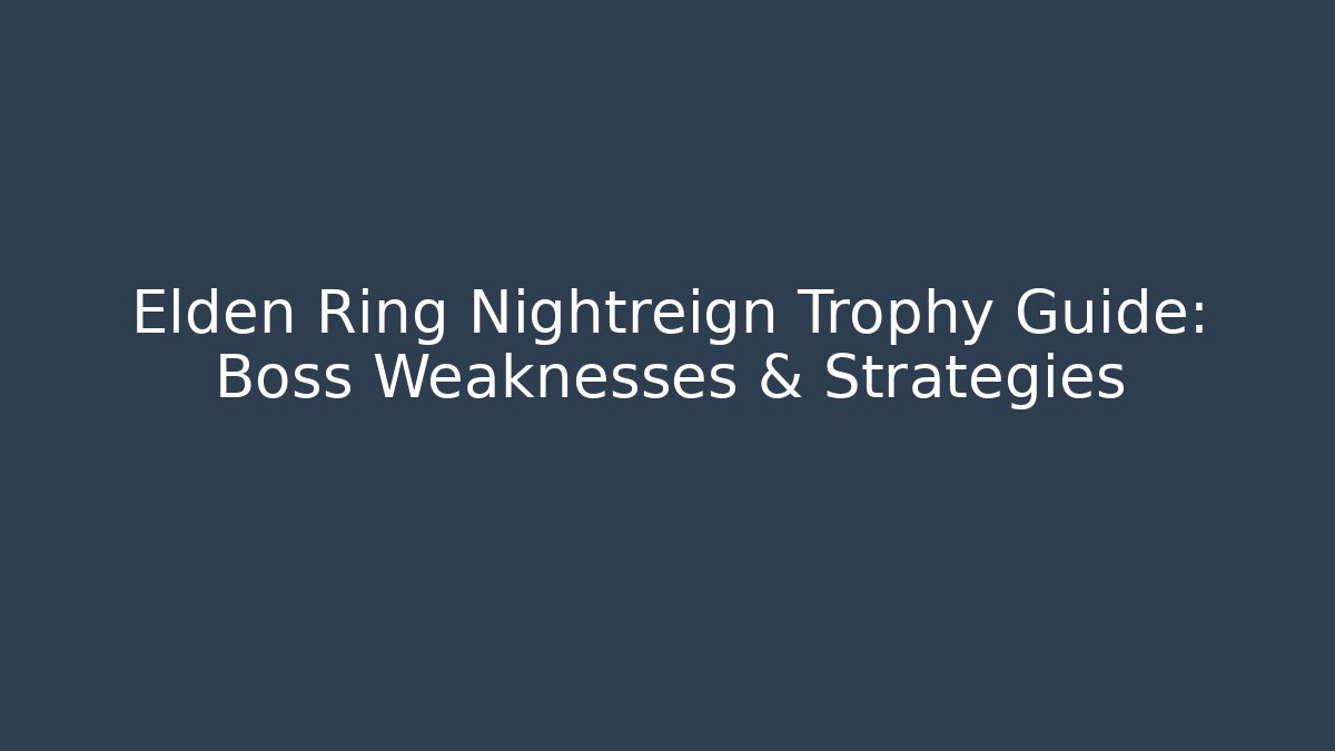 Elden Ring Nightreign Trophy Guide: Boss Weaknesses & Strategies