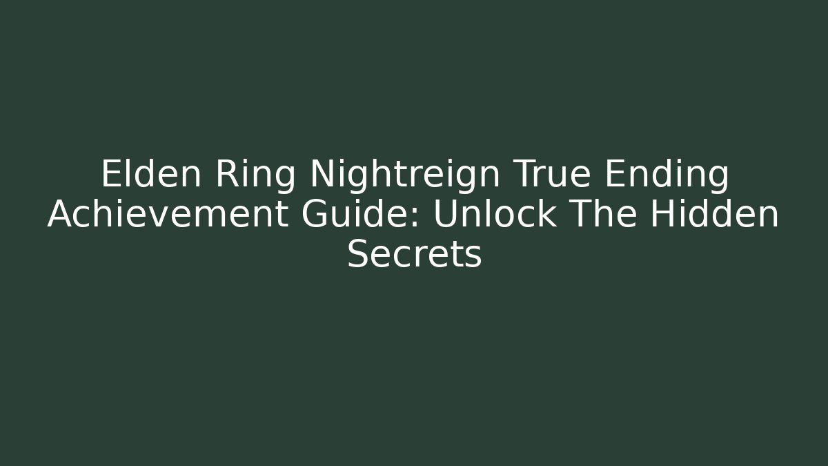 Elden Ring Nightreign True Ending Achievement Guide: Unlock The Hidden Secrets