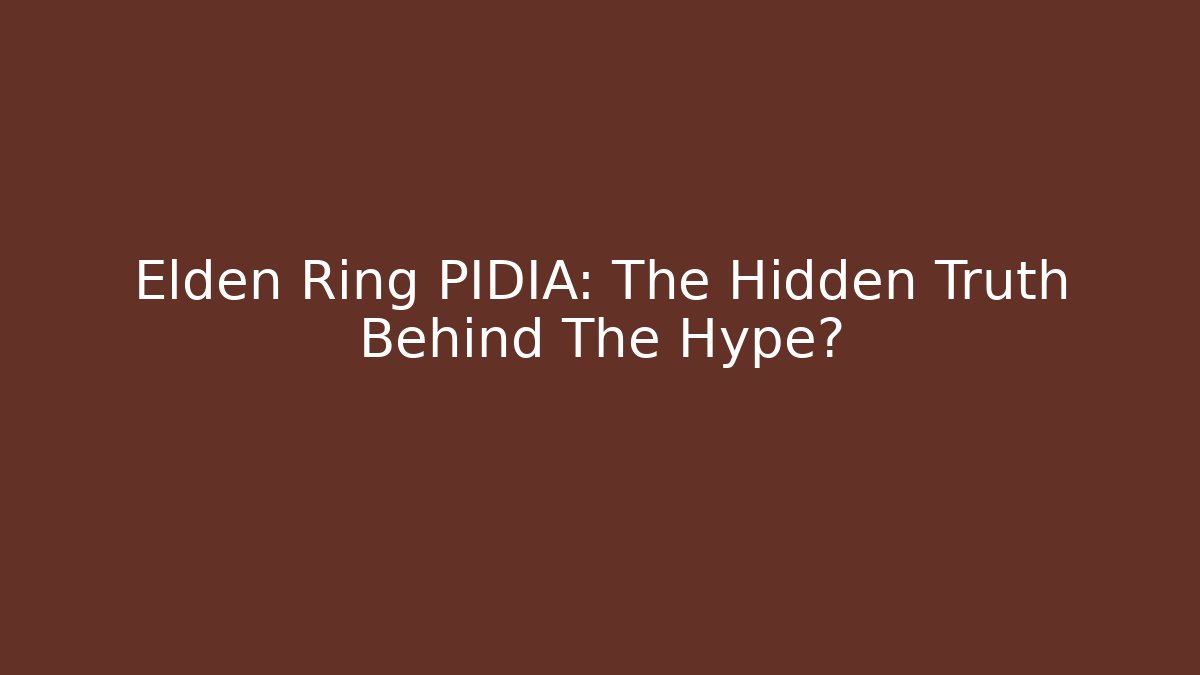 Elden Ring PIDIA: The Hidden Truth Behind The Hype?