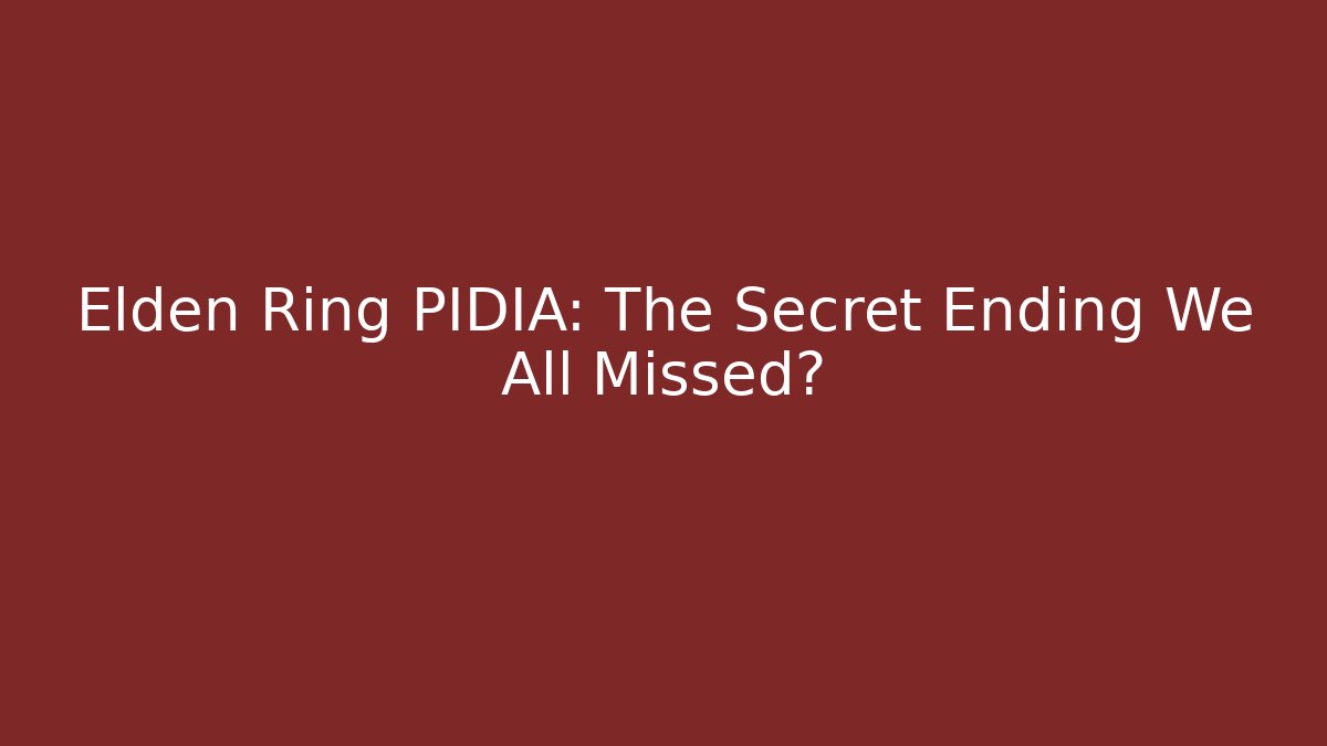 Elden Ring PIDIA: The Secret Ending We All Missed? - Vintage E-Juice