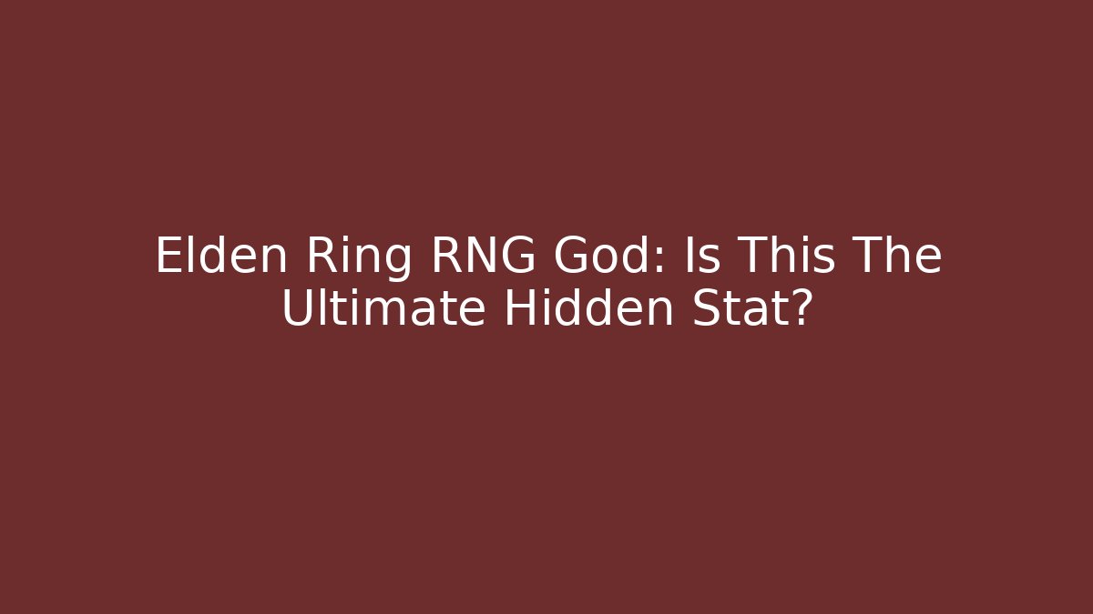 Elden Ring RNG God: Is This The Ultimate Hidden Stat?
