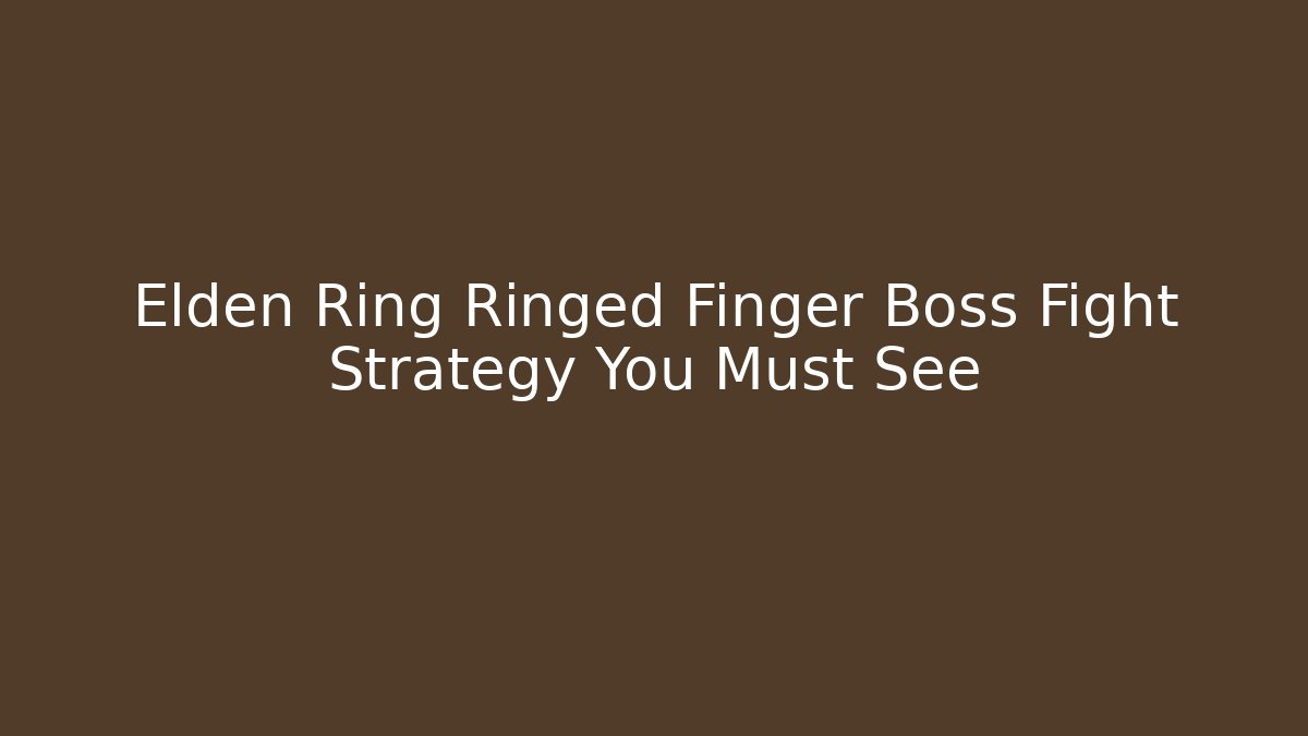 Elden Ring Ringed Finger Boss Fight Strategy You Must See