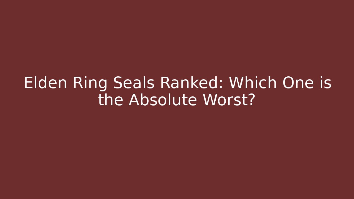 Elden Ring Seals Ranked: Which One is the Absolute Worst? - Vintage E-Juice