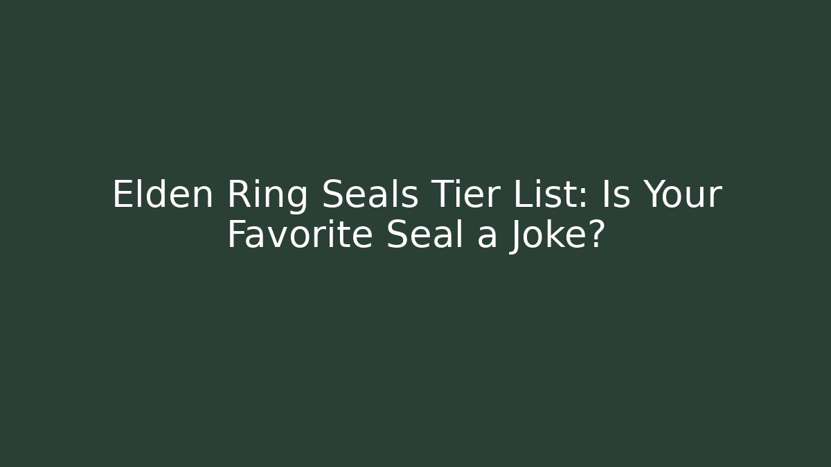 Elden Ring Seals Tier List: Is Your Favorite Seal a Joke?