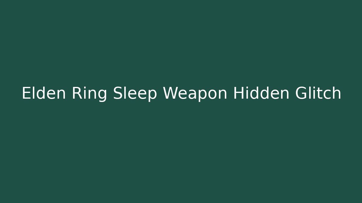 Elden Ring Sleep Weapon Hidden Glitch - Vintage E-Juice