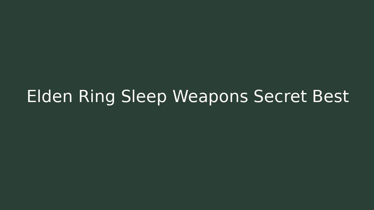 Elden Ring Sleep Weapons Secret Best - Vintage E-Juice