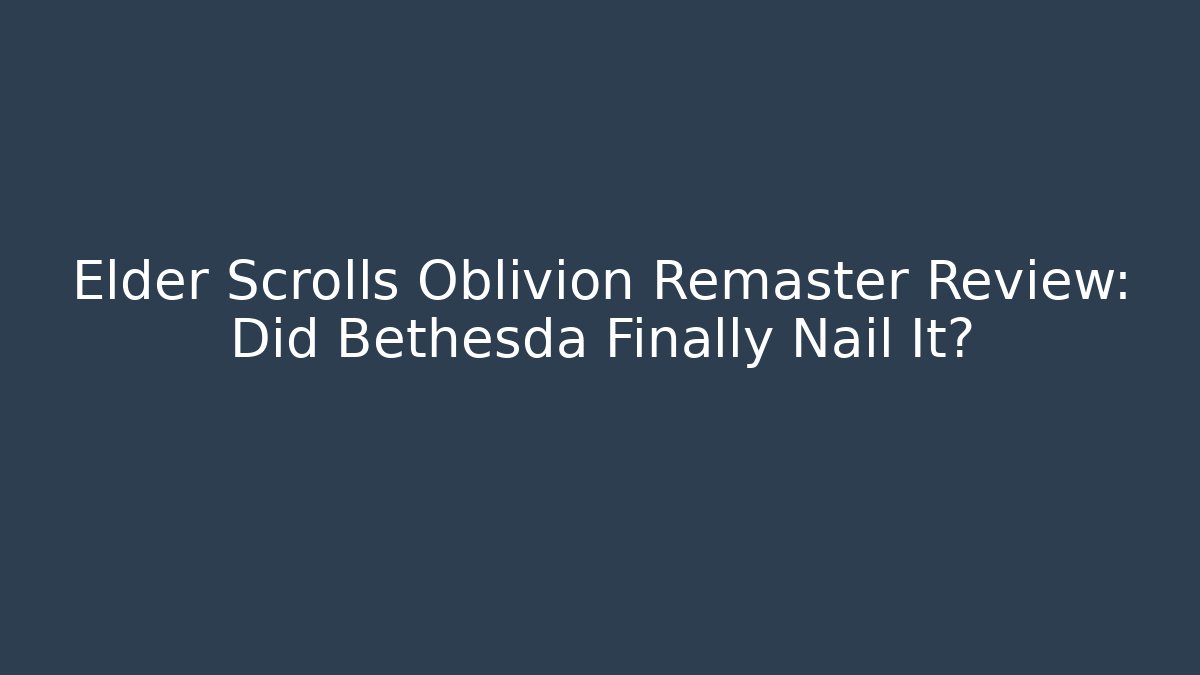 Elder Scrolls Oblivion Remaster Review: Did Bethesda Finally Nail It?