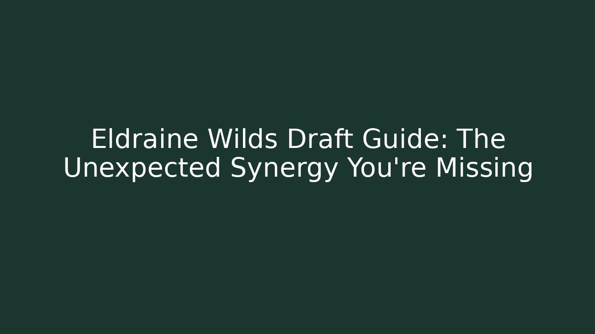 Eldraine Wilds Draft Guide: The Unexpected Synergy You're Missing - Vintage E-Juice