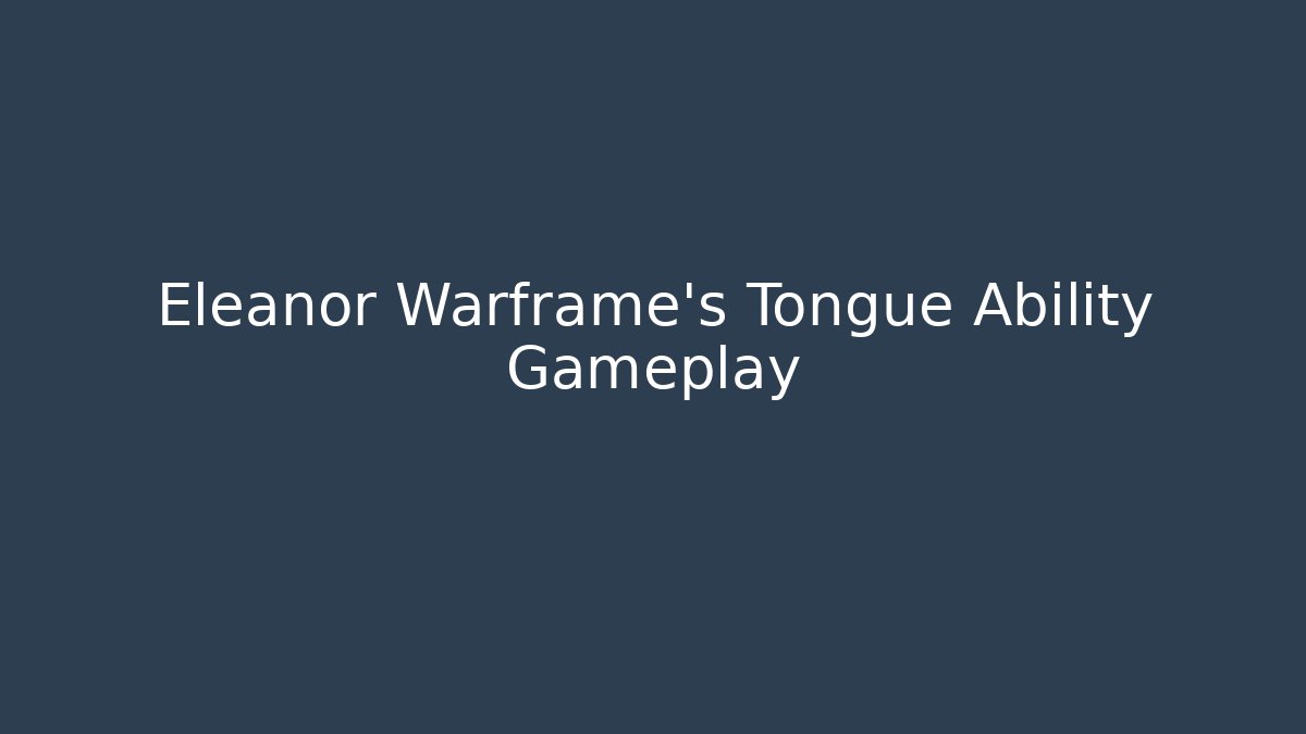 Eleanor Warframe's Tongue Ability Gameplay