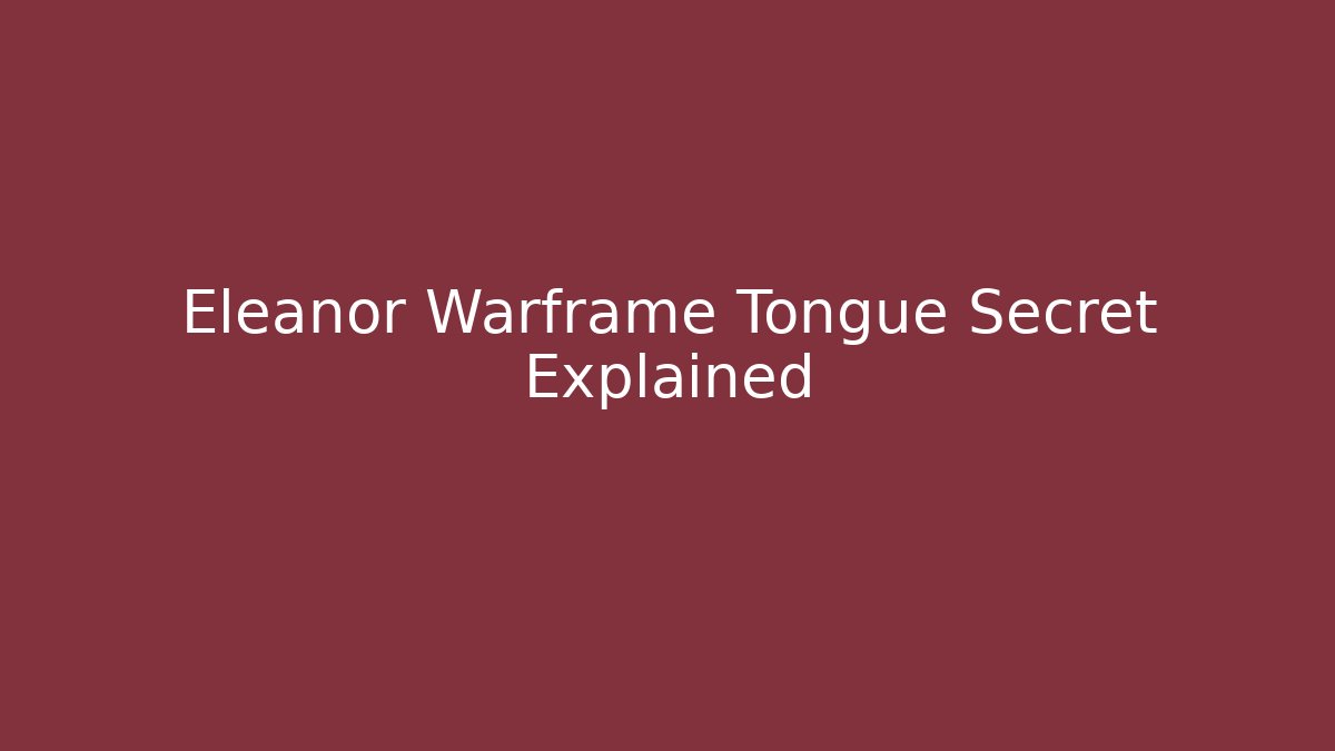Eleanor Warframe Tongue Secret Explained