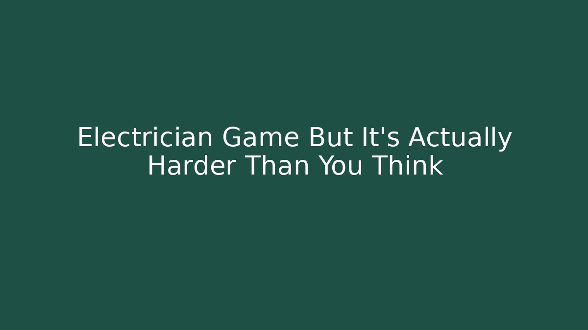 Electrician Game But It's Actually Harder Than You Think