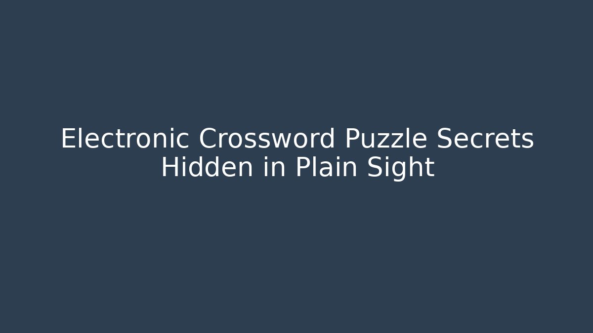 Electronic Crossword Puzzle Secrets Hidden in Plain Sight - Vintage E-Juice