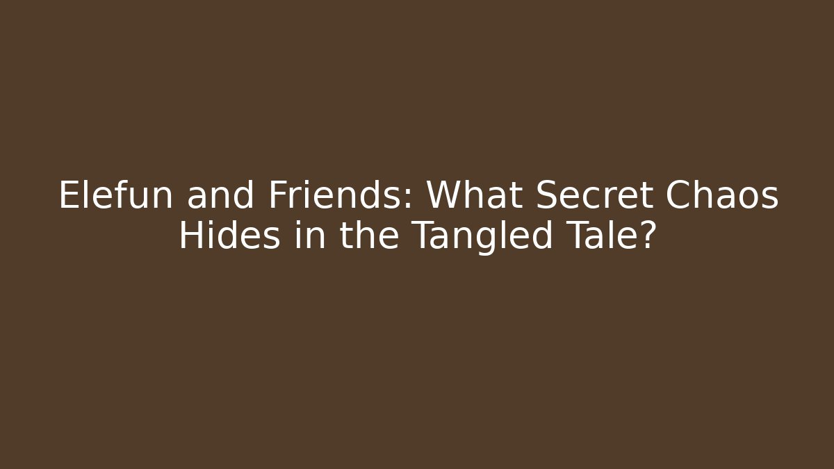 Elefun and Friends: What Secret Chaos Hides in the Tangled Tale? - Vintage E-Juice