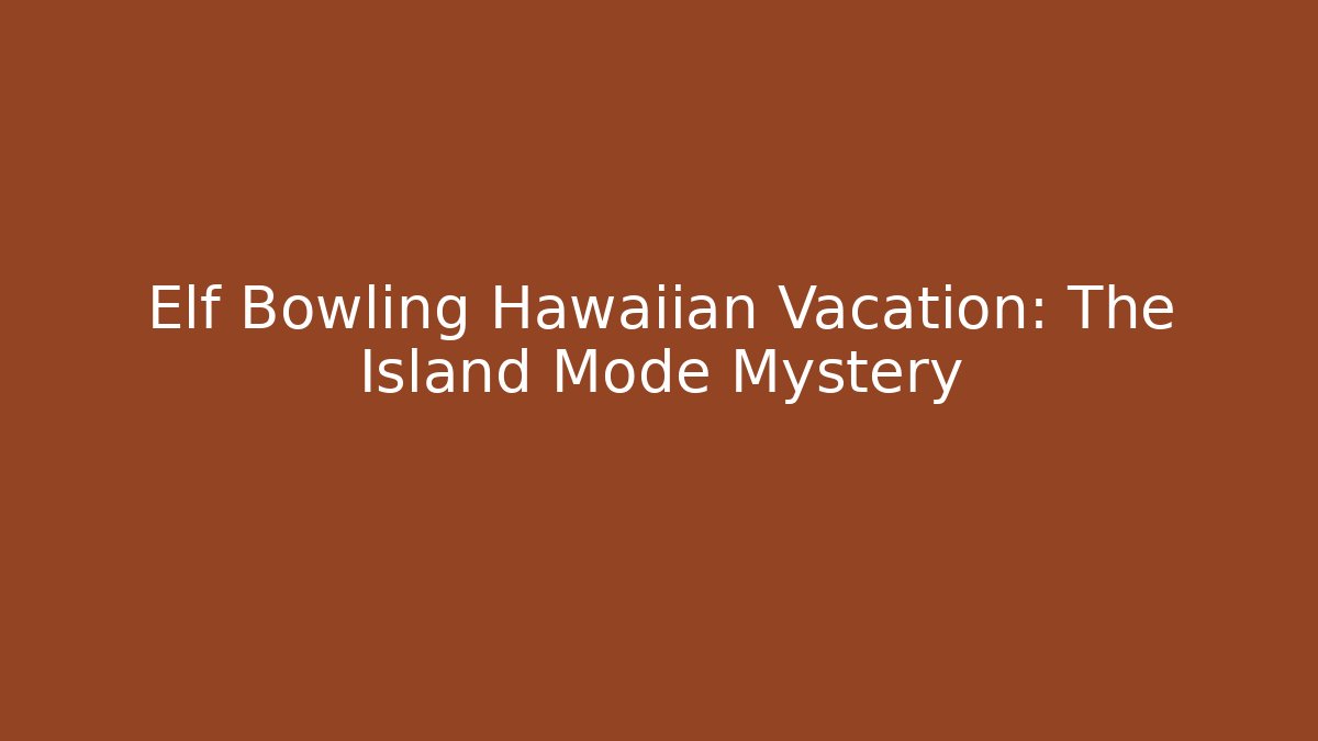 Elf Bowling Hawaiian Vacation: The Island Mode Mystery