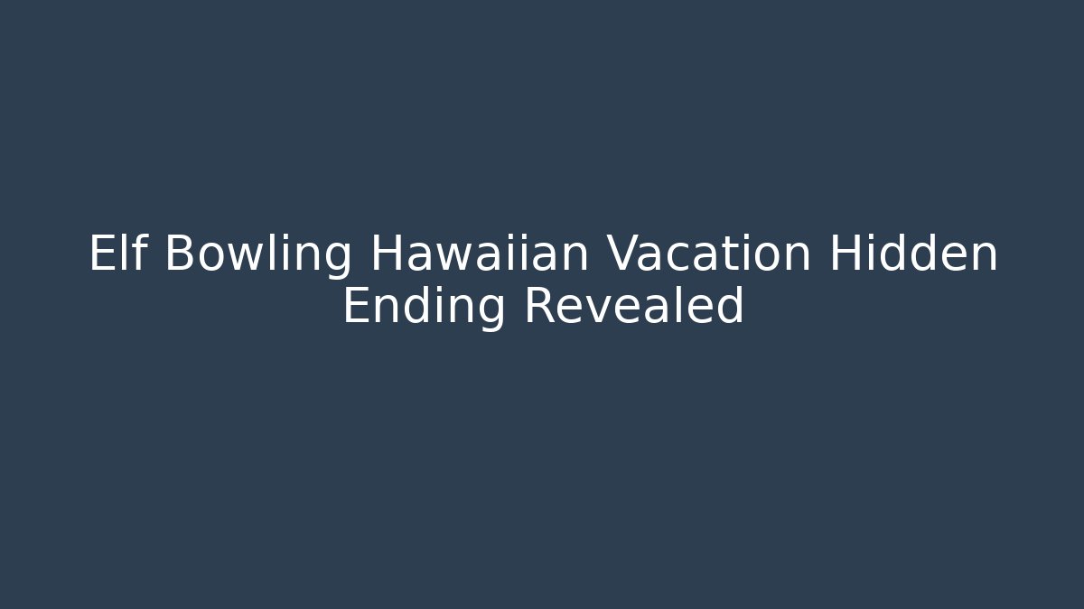 Elf Bowling Hawaiian Vacation Hidden Ending Revealed