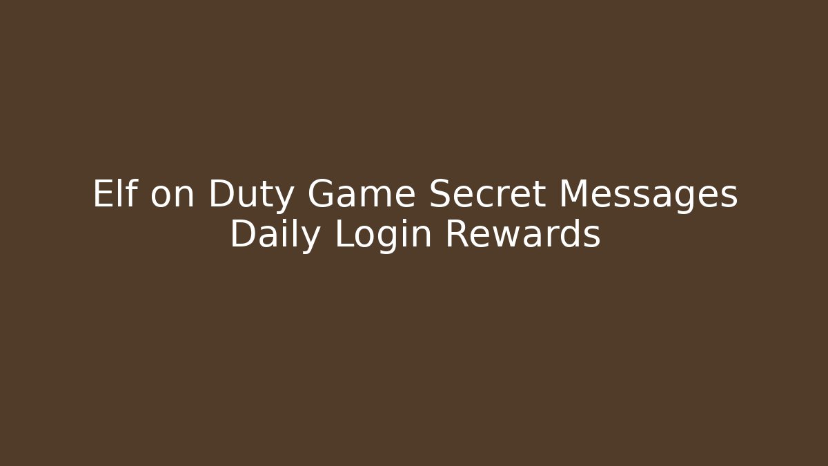 Elf on Duty Game Secret Messages Daily Login Rewards