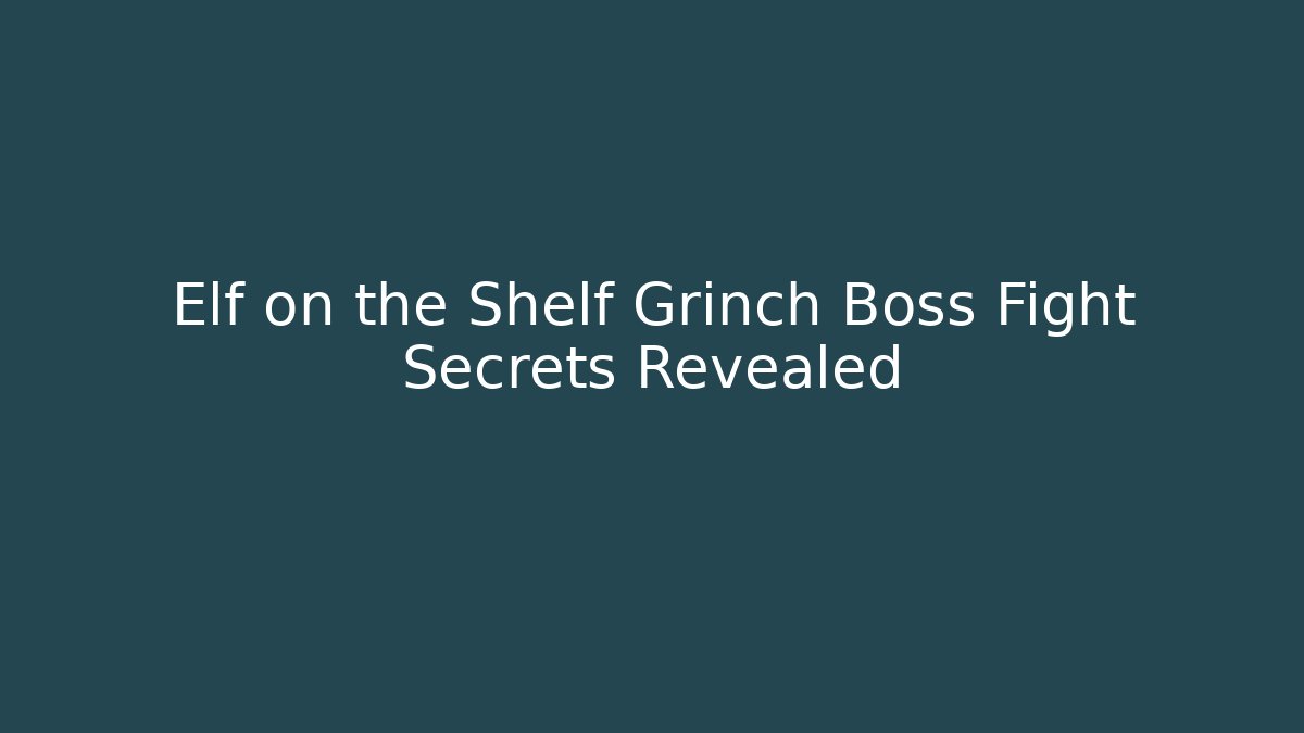Elf on the Shelf Grinch Boss Fight Secrets Revealed