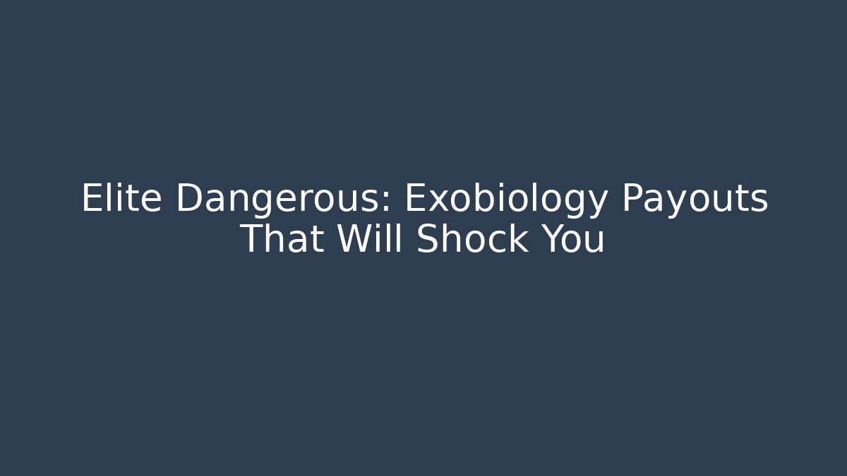 Elite Dangerous: Exobiology Payouts That Will Shock You - Vintage E-Juice