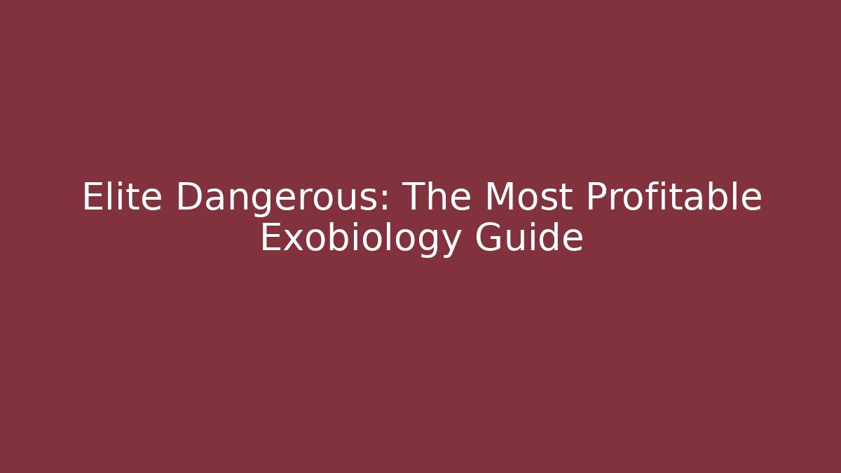 Elite Dangerous: The Most Profitable Exobiology Guide