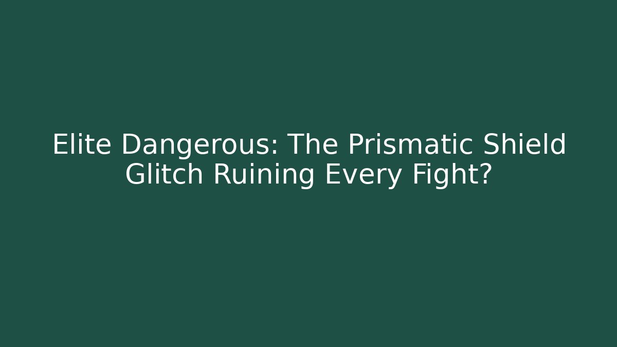 Elite Dangerous: The Prismatic Shield Glitch Ruining Every Fight?