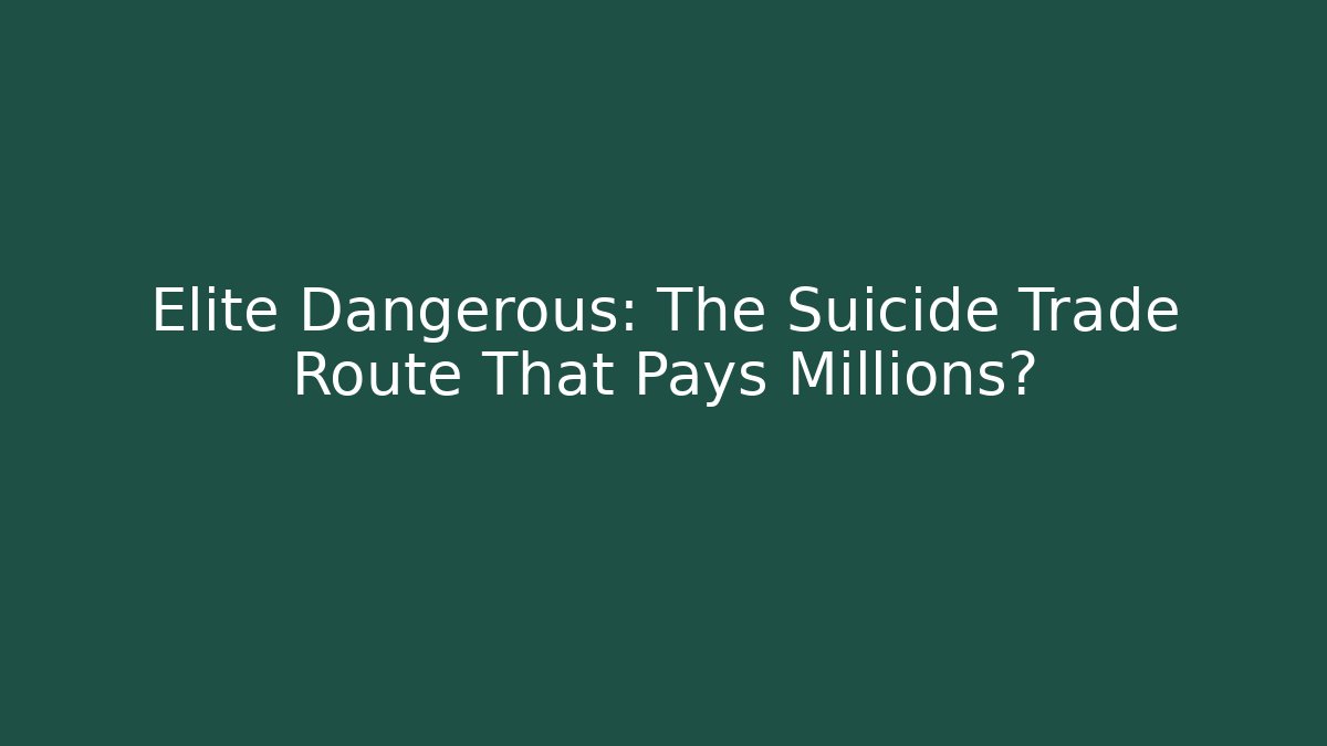 Elite Dangerous: The Suicide Trade Route That Pays Millions?