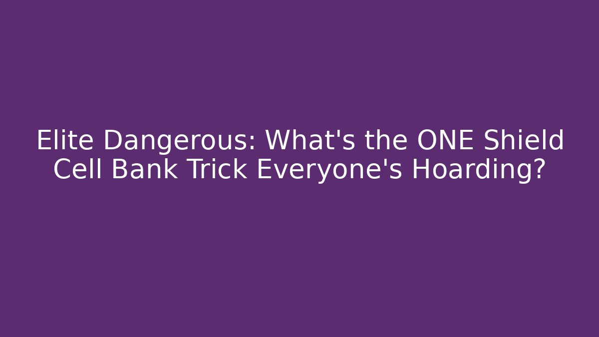 Elite Dangerous: What’s the ONE Shield Cell Bank Trick Everyone’s Hoarding?