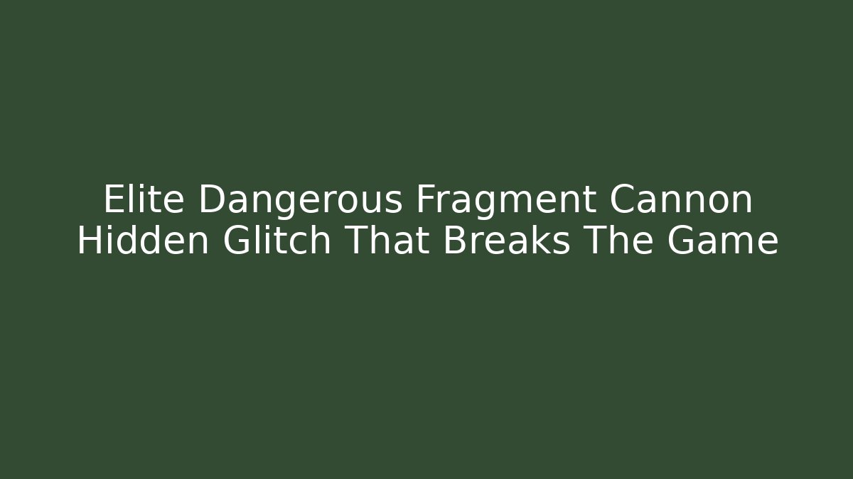 Elite Dangerous Fragment Cannon Hidden Glitch That Breaks The Game
