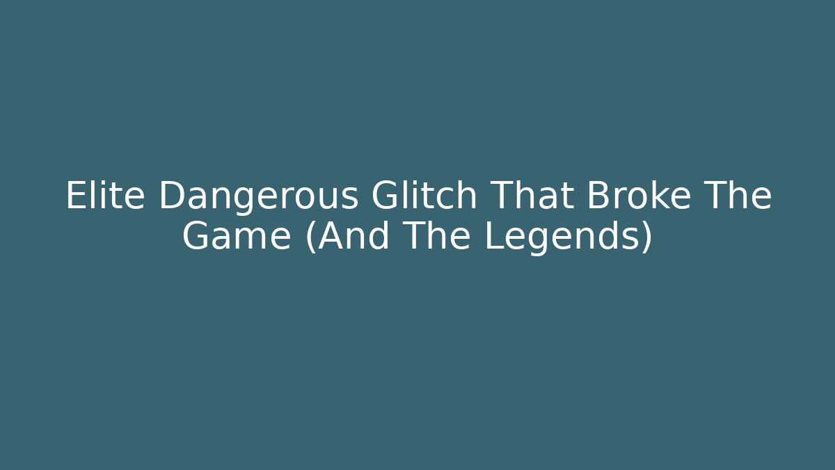 Elite Dangerous Glitch That Broke The Game (And The Legends)