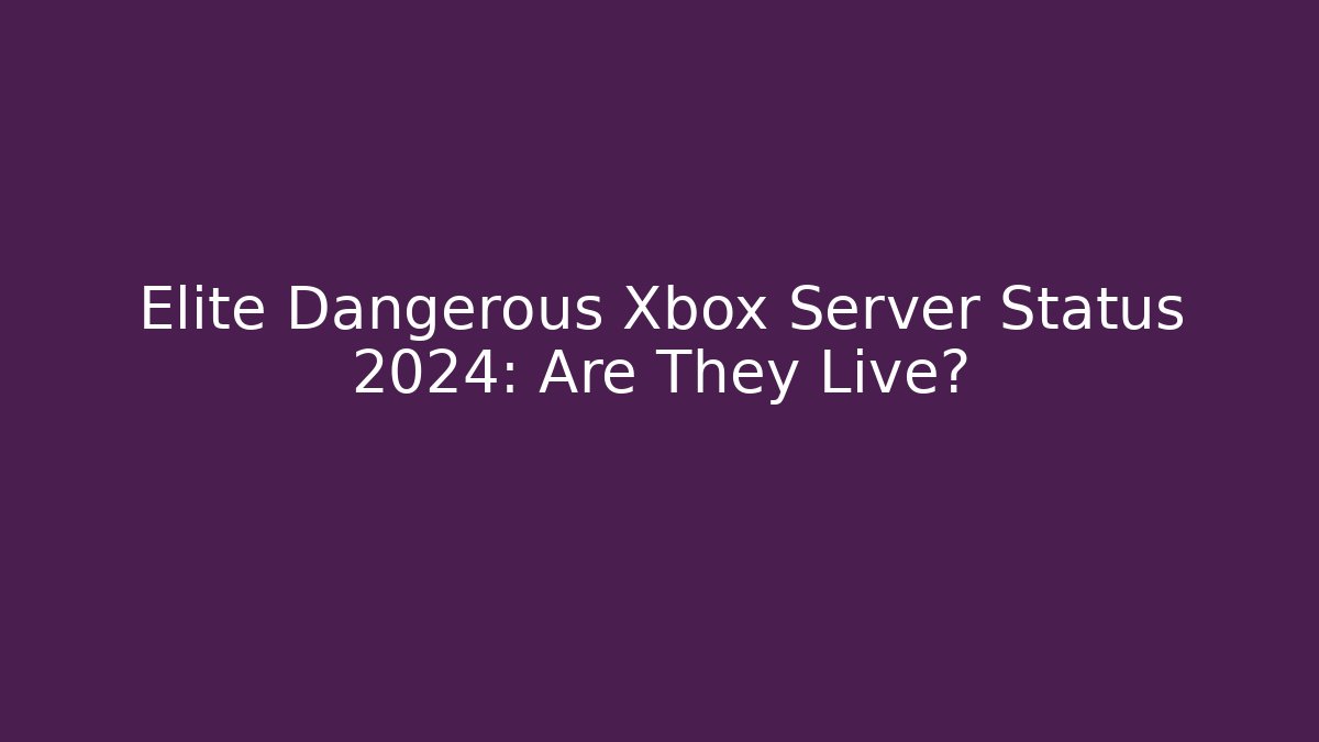 Elite Dangerous Xbox Server Status 2024: Are They Live?