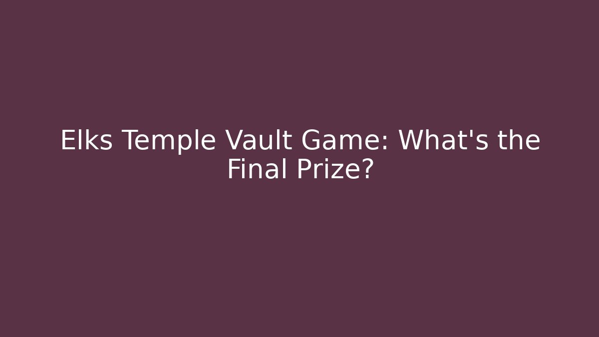 Elks Temple Vault Game: What’s the Final Prize? - Vintage E-Juice