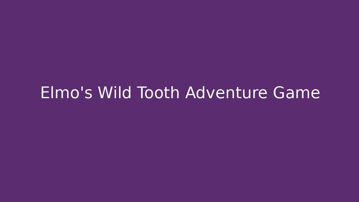 Elmo's Wild Tooth Adventure Game