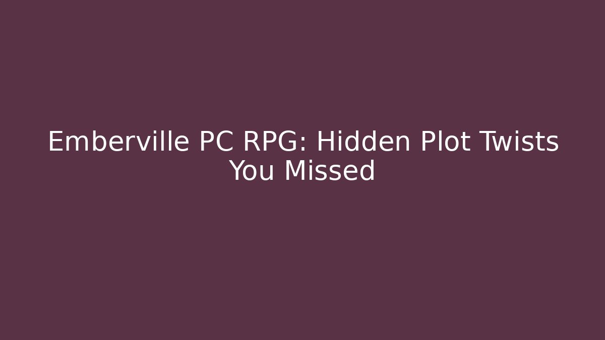 Emberville PC RPG:  Hidden Plot Twists You Missed - Vintage E-Juice