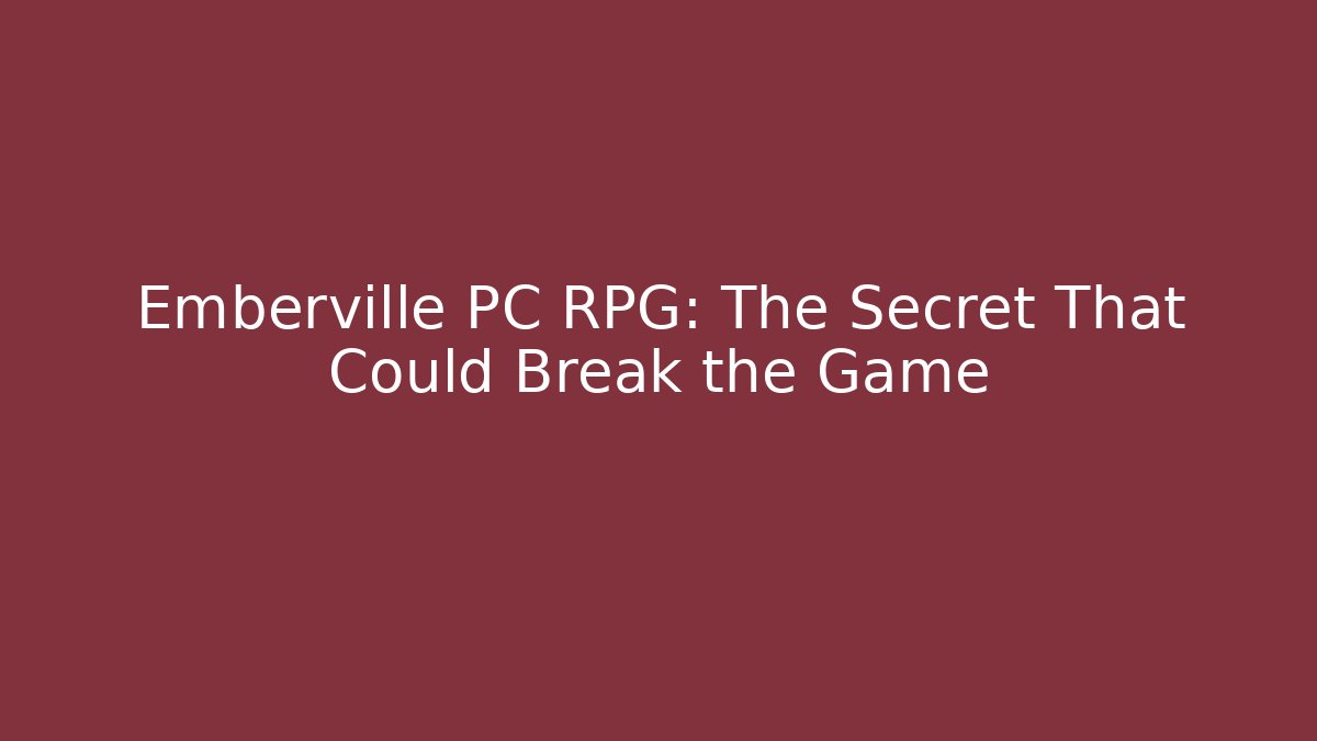 Emberville PC RPG: The Secret That Could Break the Game