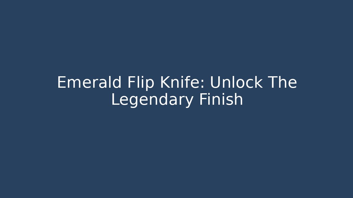 Emerald Flip Knife: Unlock The Legendary Finish
