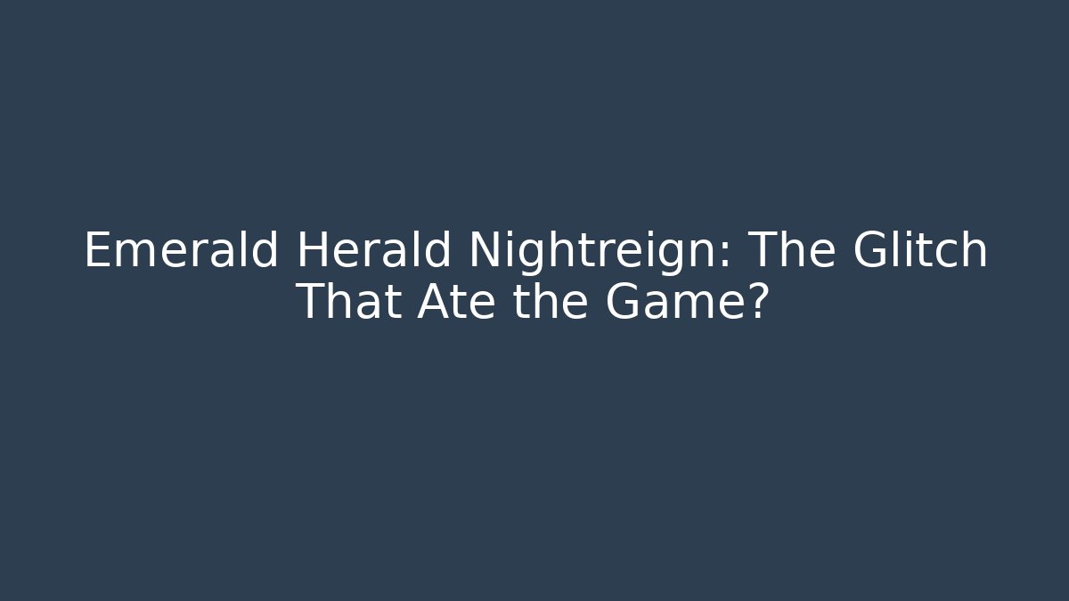 Emerald Herald Nightreign: The Glitch That Ate the Game?