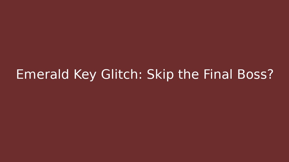 Emerald Key Glitch: Skip the Final Boss?