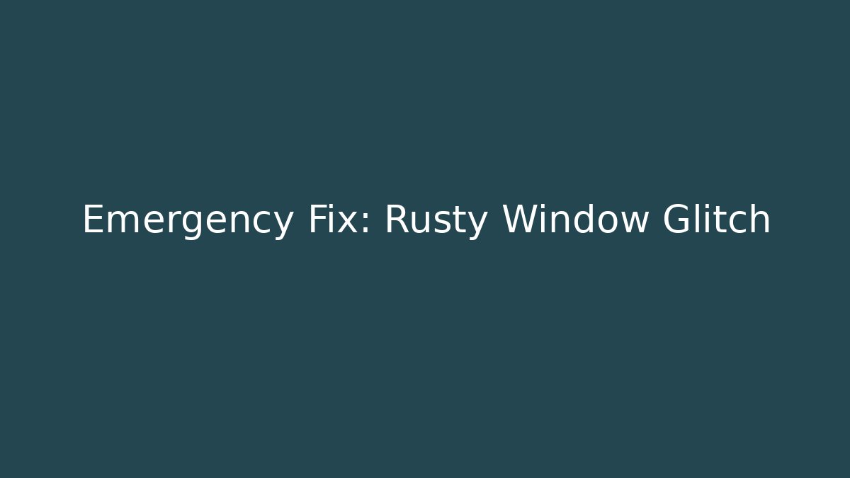 Emergency Fix: Rusty Window Glitch - Vintage E-Juice