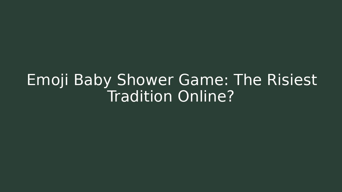 Emoji Baby Shower Game: The Risiest Tradition Online?