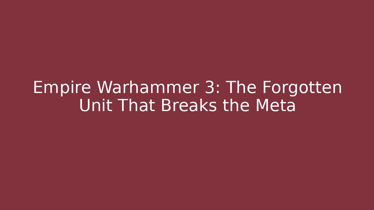 Empire Warhammer 3: The Forgotten Unit That Breaks the Meta