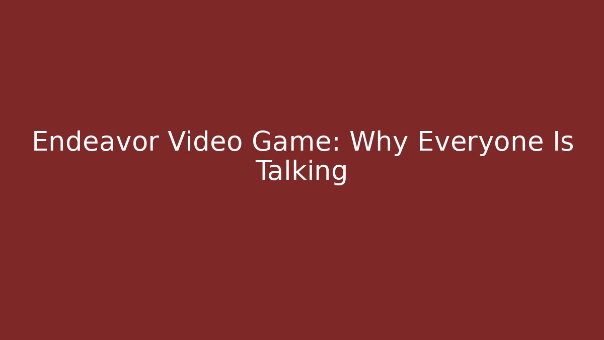 Endeavor Video Game: Why Everyone Is Talking