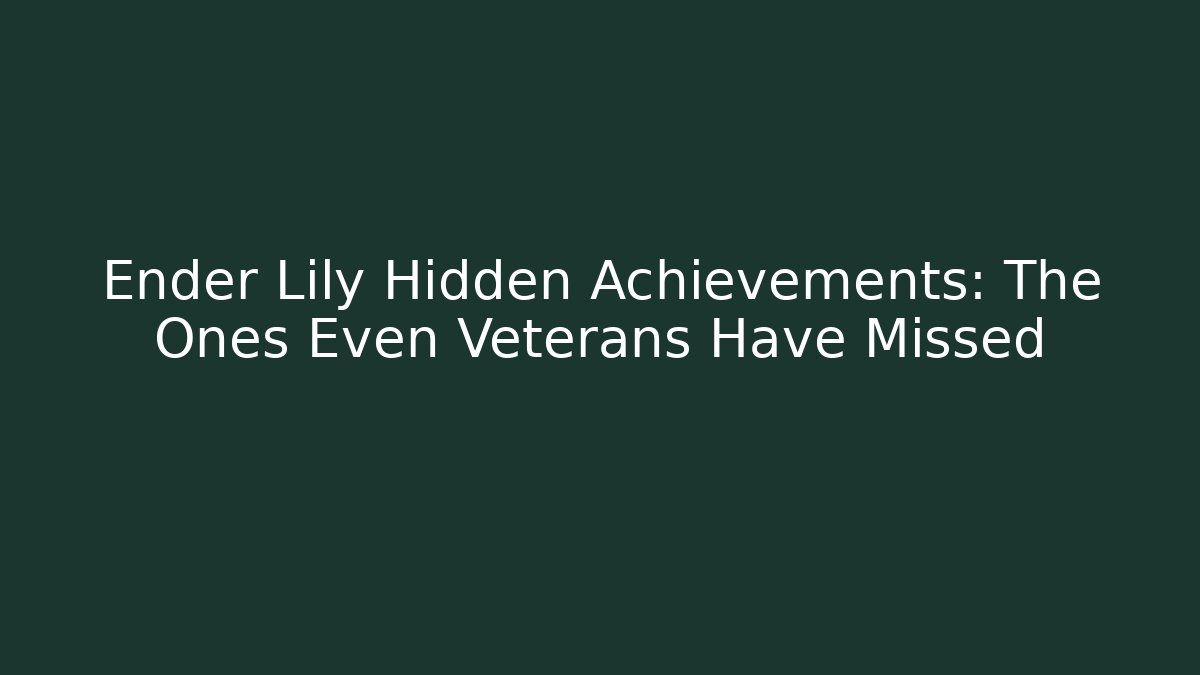 Ender Lily Hidden Achievements: The Ones Even Veterans Have Missed