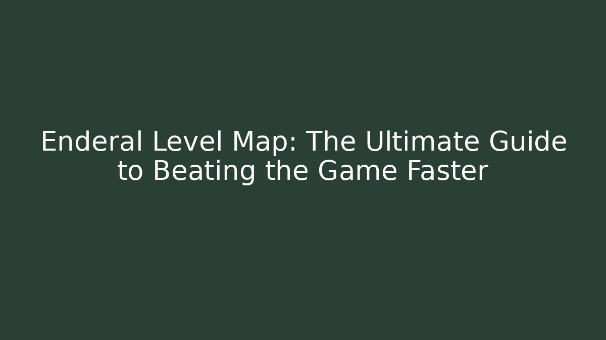 Enderal Level Map: The Ultimate Guide to Beating the Game Faster - Vintage E-Juice