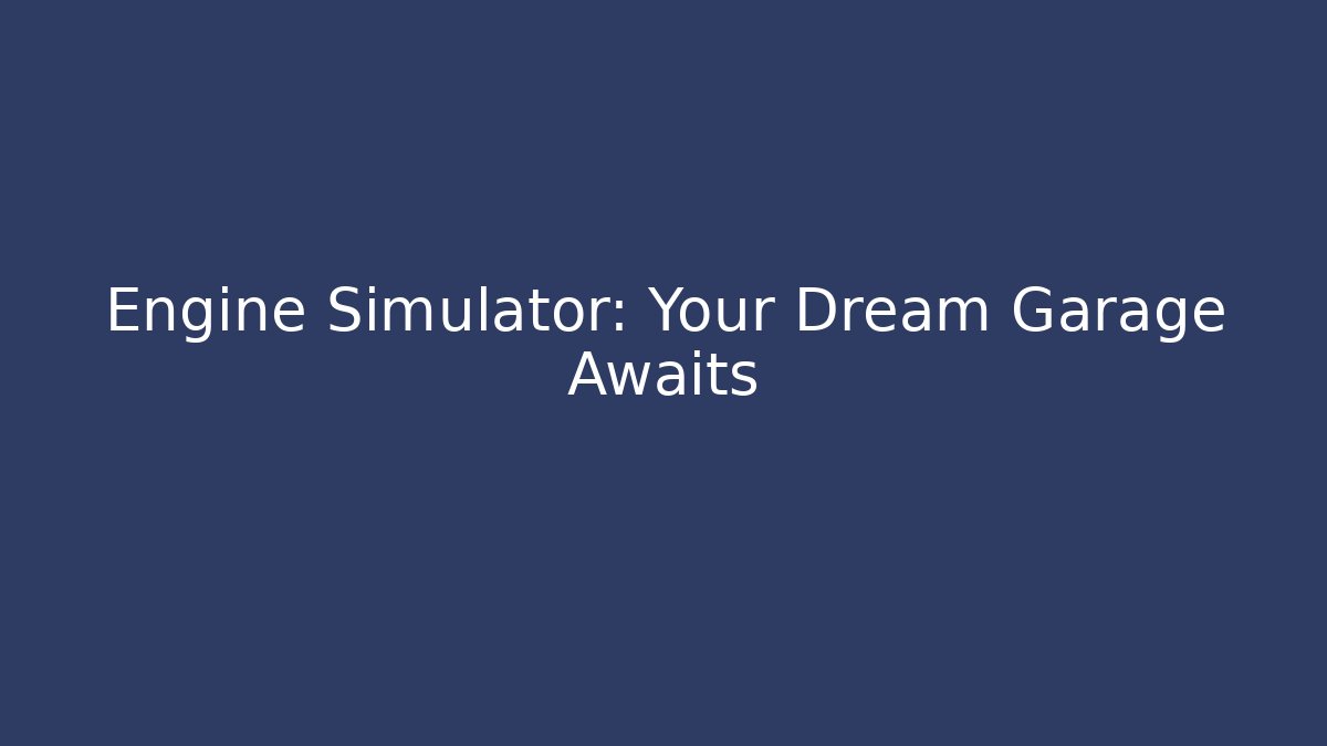 Engine Simulator: Your Dream Garage Awaits - Vintage E-Juice