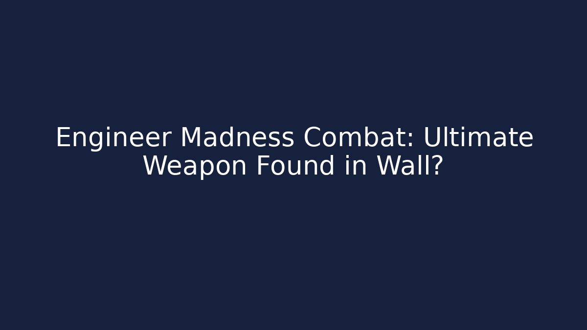 Engineer Madness Combat: Ultimate Weapon Found in Wall?